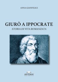 Giur&ograve; a Ippocrate. Storia di vita romanzata