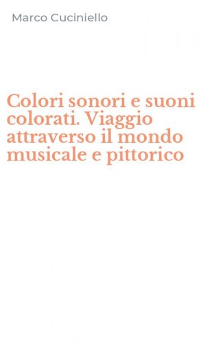 Colori sonori e suoni colorati. Viaggio attraverso il mondo musicale e pittorico