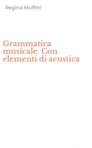 Grammatica musicale. Con elementi di acustica