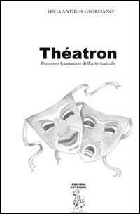Th&eacute;tron. Percorso formativo dell'arte teatrale