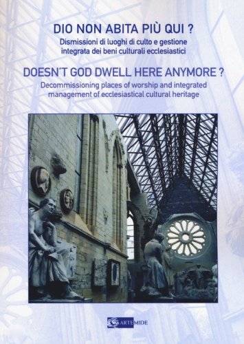 Dio non abita pi&ugrave; qui? Dismissioni di luoghi di culto e gestione integrata di beni culturali ecclesiastici