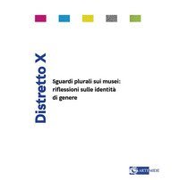 Distretto X. Sguardi plurali sui musei: riflessioni sulle identit&agrave; di genere