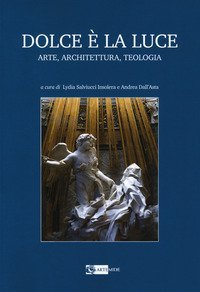 Dolce &egrave; la luce. Arte, architettura, teologia