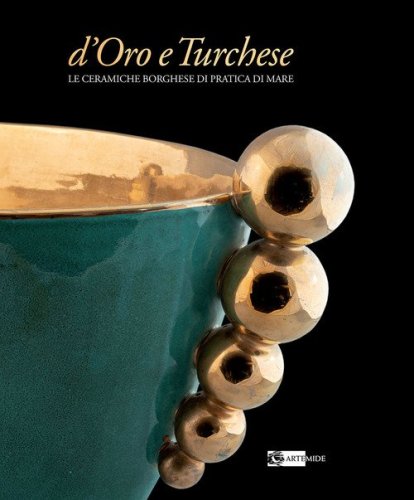D'oro e turchese. Le ceramiche Borghese di Pratica di Mare