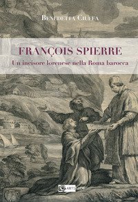 Fran&ccedil;ois Spierre. Un incisore lorenese nella Roma barocca