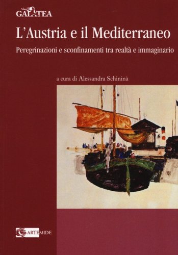 L'Austria e il Mediterraneo. Peregrinazioni e sconfinamenti tra realt&agrave; e immaginario