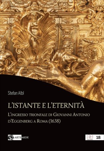 L'istante e l'eternit&agrave;. L'ingresso trionfale di Giovanni Antonio d'Eggenberg a Roma (1638)