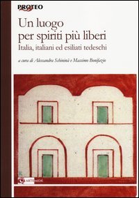 Un luogo per spiriti pi&ugrave; liberi. Italia, italiani ed esiliati tedeschi