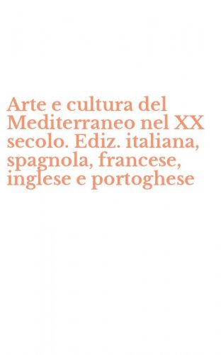 Arte e cultura del Mediterraneo nel XX secolo. Ediz. italiana, spagnola, francese, inglese e portoghese