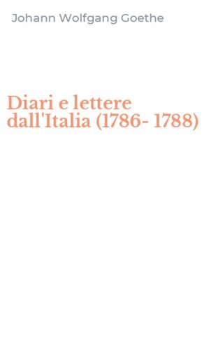 Diari e lettere dall'Italia (1786-1788)