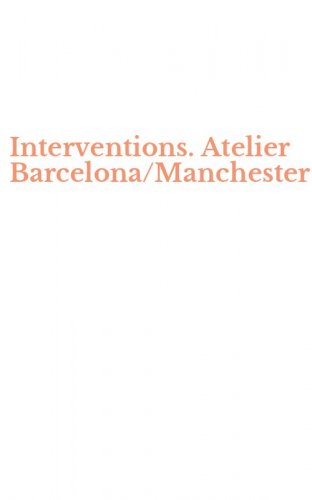 Interventions. Atelier Barcelona/Manchester
