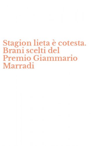 Stagion lieta &egrave; cotesta. Brani scelti del Premio Giammario Marradi