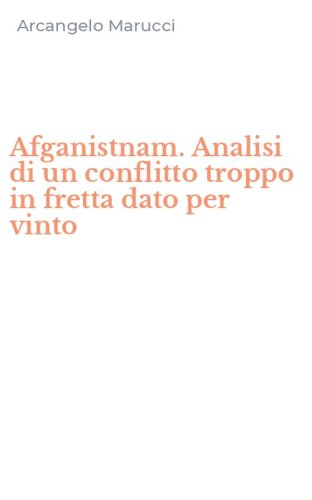 Afganistnam. Analisi di un conflitto troppo in fretta dato per vinto