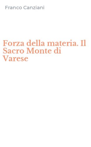 Forza della materia. Il Sacro Monte di Varese