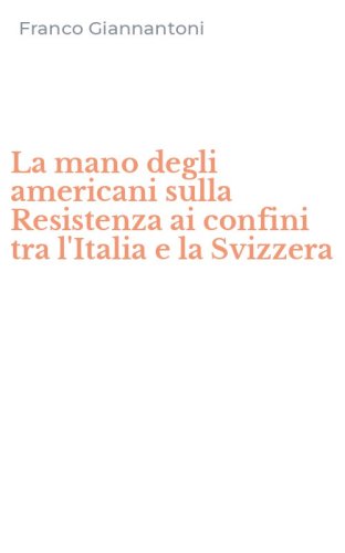 La mano degli americani sulla Resistenza ai confini tra l'Italia e la Svizzera