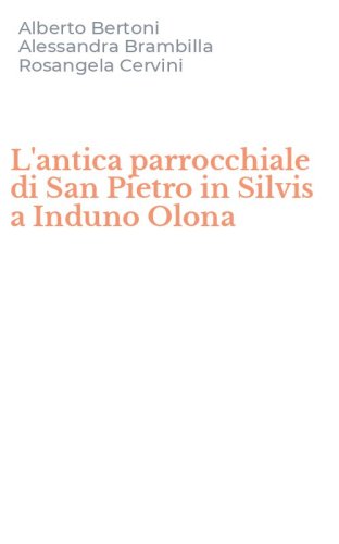 L'antica parrocchiale di San Pietro in Silvis a Induno Olona