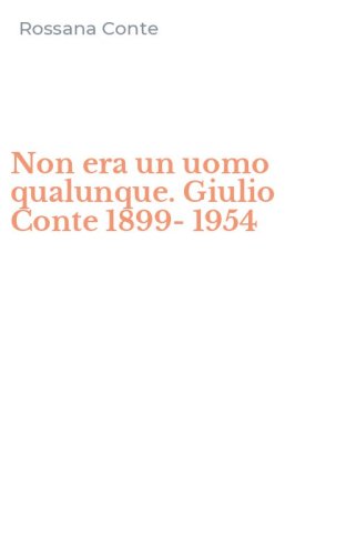 Non era un uomo qualunque. Giulio Conte 1899-1954