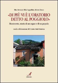 &laquo;Di pi&ugrave; vi &egrave; l'oratorio detto al Poggiolo&raquo;. Montecreto, storia di un segno e di un popolo - UN POPOLO
