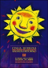 Italia-Burkina andata e ritorno. In viaggio con le favole raccontate dai bambini. Ediz. italiana e francese - EDIZ. ITALIANA E FRANCESE
