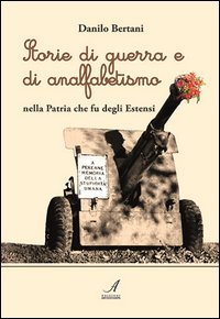 Storie di guerra e di analfabetismo nella patria che fu degli Estensi