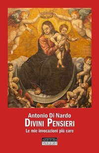 Divini pensieri. Le mie invocazioni pi&ugrave; care