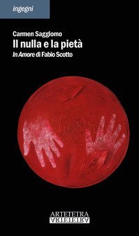 Il nulla e la piet&agrave;. In amore di Fabio Scotto
