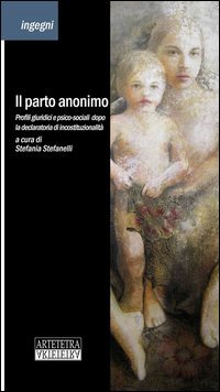 Il parto anonimo. Profili giuridici e psico-sociali dopo la declaratoria di incostituzionalit&agrave;