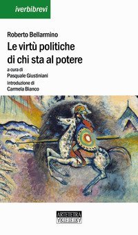 Le virt&ugrave; politiche di chi sta al potere. Uno scritto politico