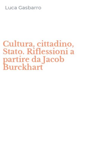 Cultura, cittadino, Stato. Riflessioni a partire da Jacob Burckhart