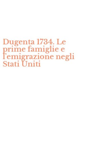 Dugenta 1734. Le prime famiglie e l'emigrazione negli Stati Uniti