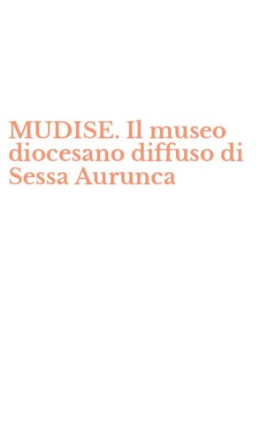 MUDISE. Il museo diocesano diffuso di Sessa Aurunca