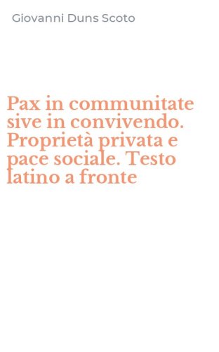 Pax in communitate sive in convivendo. Propriet&agrave; privata e pace sociale. Testo latino a fronte