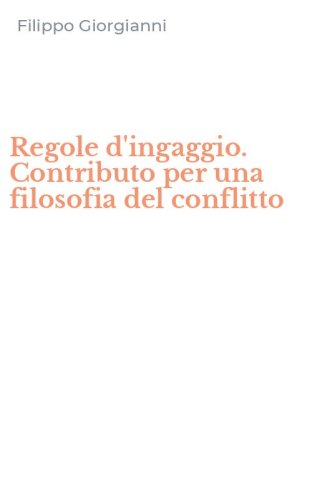 Regole d'ingaggio. Contributo per una filosofia del conflitto
