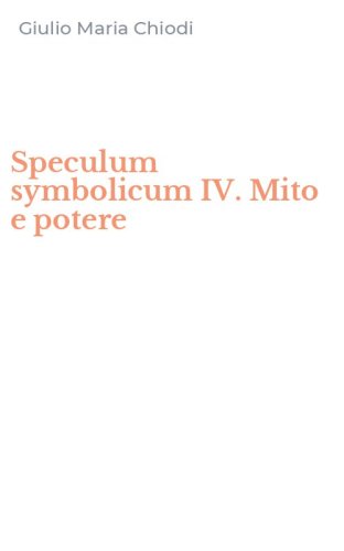 Speculum symbolicum IV. Mito e potere