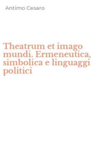 Theatrum et imago mundi. Ermeneutica, simbolica e linguaggi politici