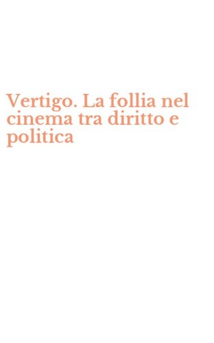 Vertigo. La follia nel cinema tra diritto e politica