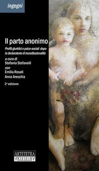 Il parto anonimo. Profili giuridici e psico-sociali dopo la pronuncia di incostituzionalit&agrave;