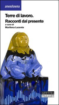 Terre di lavoro. Racconti dal presente