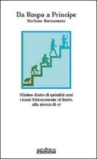 Da rospo a principe. Minimo diario di quindici anni vissuti faticosamente al limite, alla ricerca di s&eacute;