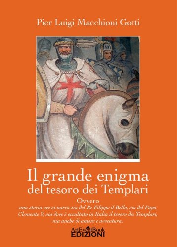 Il grande enigma del tesoro dei Templari ovvero Una storia ove si narra sia del Re Filippo il Bello, sia del Papa Clemente V, sia dov'&egrave; occultato in Italia il tesoro dei Templari, ma anche di amore e di avventura