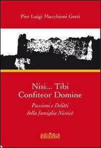 Nisi... Tibi confiteor damine. Passioni e delitti della famiglia Nistic&ograve;