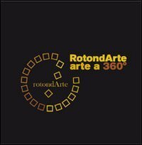 Rotondarte. Arte a 360&deg;. Capannoli '06