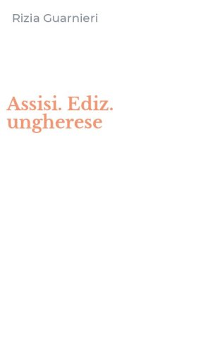 Assisi. Ediz. ungherese