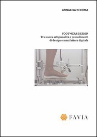 Footwear design: tra nuova artigianalit&agrave; e procedimenti di design e manifattura digitale