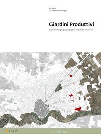 Giardini Produttivi. Nuovi modelli per gli spazi pubblici delle citt&agrave; mediterranee