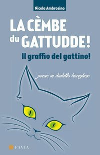La c&egrave;mbe du gattudde! Il graffio del gattino!. Poesie in dialetto biscegliese