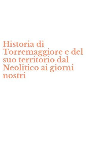 Historia di Torremaggiore e del suo territorio dal Neolitico ai giorni nostri