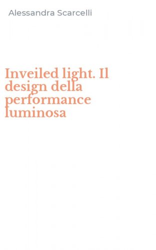 Inveiled light. Il design della performance luminosa