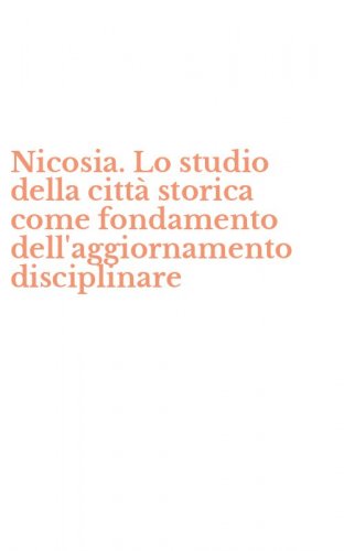 Nicosia. Lo studio della citt&agrave; storica come fondamento dell'aggiornamento disciplinare