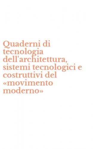 Quaderni di tecnologia dell'architettura, sistemi tecnologici e costruttivi del &laquo;movimento moderno&raquo;